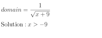 The domain of = 1/(sqrt(x+9)) is x>-9